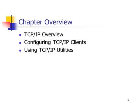 Chapter Overview TCP/IP Overview Configuring TCP/IP Clients