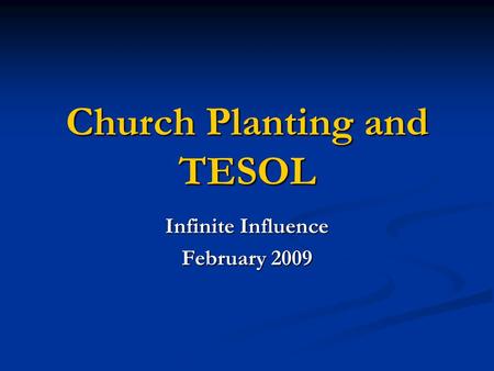 Church Planting and TESOL Infinite Influence February 2009.