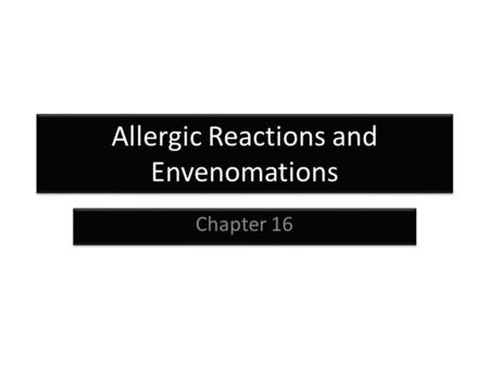 Allergic Reactions and Envenomations Chapter 16. Allergic Reactions Allergic reaction – Exaggerated immune response to any substance Histamines and leukotrienes.