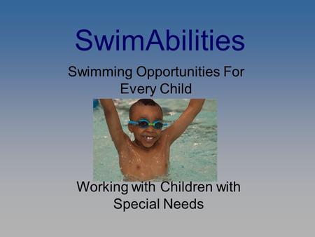 SwimAbilities Swimming Opportunities For Every Child Working with Children with Special Needs.