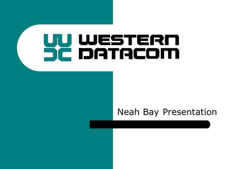 Neah Bay Presentation. Introduction Western DataCom has been in business for 20+ years providing data communications security solutions to the US Government,