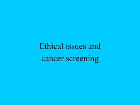 Ethical issues and cancer screening. Efficacy The extent to which a specific intervention, procedure, regimen, or service produces a beneficial result.