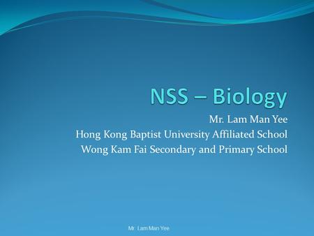 Mr. Lam Man Yee Hong Kong Baptist University Affiliated School Wong Kam Fai Secondary and Primary School Mr. Lam Man Yee.