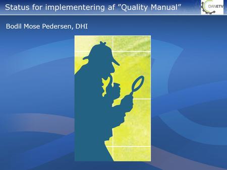Bodil Mose Pedersen, DHI Status for implementering af ”Quality Manual”