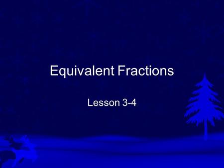 Equivalent Fractions Lesson 3-4. Vocabulary Equivalent fractions are fractions that name the same amount. 2 4 = 4 8.
