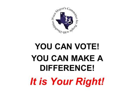 YOU CAN VOTE! YOU CAN MAKE A DIFFERENCE! It is Your Right!