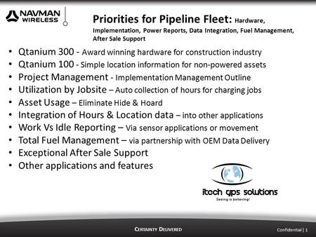 C ERTAINTY D ELIVERED Confidential | 1 Priorities for Pipeline Fleet: Hardware, Implementation, Power Reports, Data Integration, Fuel Management, After.