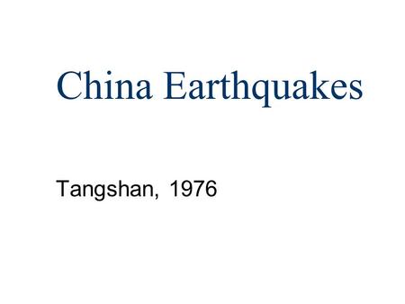China Earthquakes Tangshan, 1976. Overview Earthquake in China Tectonic overview - Causes of Earthquakes –Damage –Recovery.
