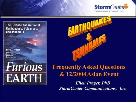 Frequently Asked Questions & 12/2004 Asian Event Ellen Prager, PhD StormCenter Communications, Inc.