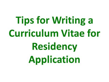 Tips for Writing a Curriculum Vitae for Residency Application.