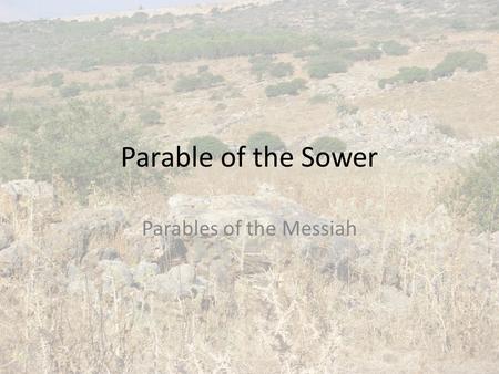 Parable of the Sower Parables of the Messiah. Shema – Hebrew Shema Israel, Adonai elohenu – Adonai echad Ve’ahavta et Adonai eloeikah B’khol levavkah.