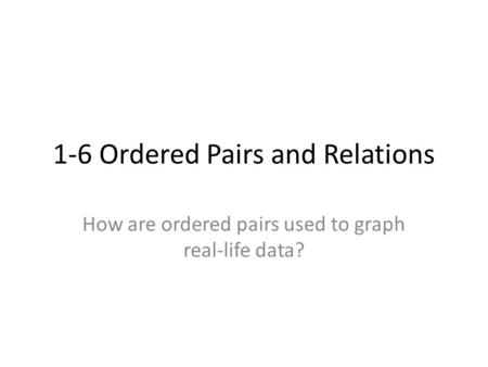 1-6 Ordered Pairs and Relations