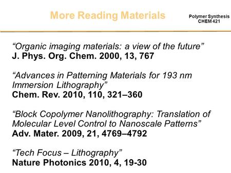Polymer Synthesis CHEM 421 “Organic imaging materials: a view of the future” J. Phys. Org. Chem. 2000, 13, 767 “Advances in Patterning Materials for 193.