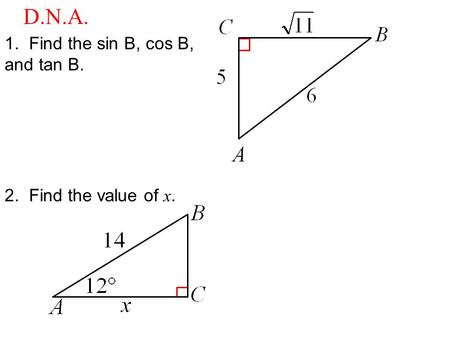1. Find the sin B, cos B, and tan B. D.N.A. 2. Find the value of x.