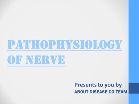 PATHOPHYSIOLOGY OF NERVE Presents to you by ABOUT DISEASE.CO TEAM.