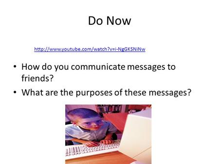 Do Now How do you communicate messages to friends?