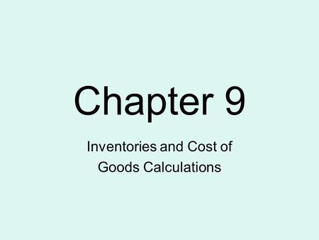 Inventories and Cost of Goods Calculations