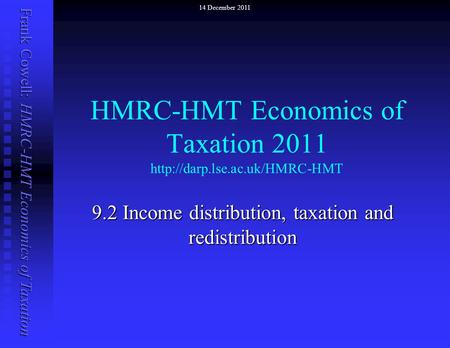 Frank Cowell: HMRC-HMT Economics of Taxation HMRC-HMT Economics of Taxation 2011  9.2 Income distribution, taxation and redistribution.