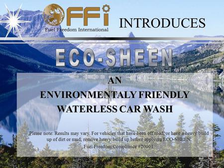 INTRODUCES AN ENVIRONMENTALY FRIENDLY WATERLESS CAR WASH Please note: Results may vary. For vehicles that have been off road, or have a heavy build up.
