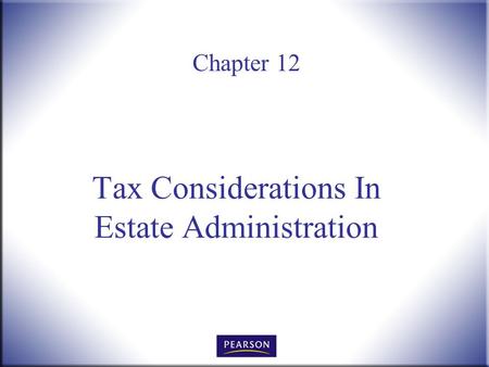 Chapter 12 Tax Considerations In Estate Administration.