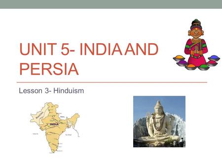 Unit 5- India and Persia Lesson 3- Hinduism.