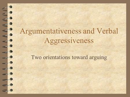 Argumentativeness and Verbal Aggressiveness Two orientations toward arguing.
