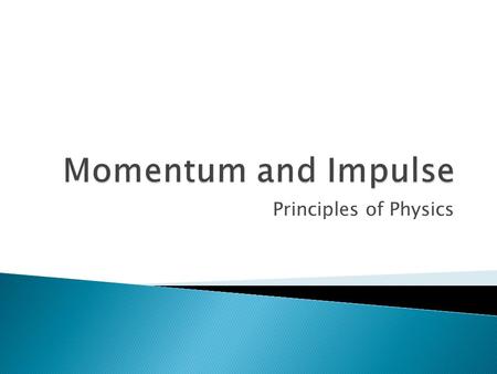 Principles of Physics. - property of an object related to its mass and velocity. - “mass in motion” or “inertia in motion” p = momentum (vector) p = mvm.