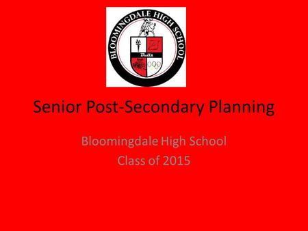 Senior Post-Secondary Planning Bloomingdale High School Class of 2015.