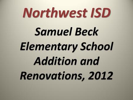 Northwest ISD Samuel Beck Elementary School Addition and Renovations, 2012.