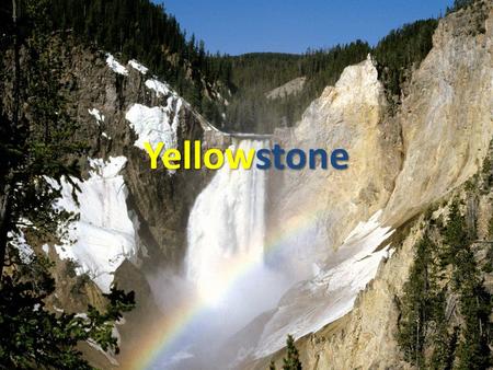 Yellowstone. Location Yellowstone Nation Park stretches through 3 different states. Yellowstone Nation Park stretches through 3 different states. Wyoming,