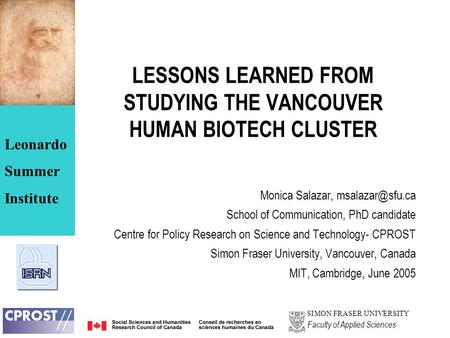 SIMON FRASER UNIVERSITY Faculty of Applied Sciences Leonardo Summer Institute LESSONS LEARNED FROM STUDYING THE VANCOUVER HUMAN BIOTECH CLUSTER Monica.