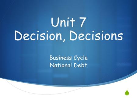  Business Cycle National Debt Unit 7 Decision, Decisions.