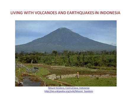 LIVING WITH VOLCANOES AND EARTHQUAKES IN INDONESIA