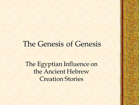 The Genesis of Genesis The Egyptian Influence on the Ancient Hebrew Creation Stories.