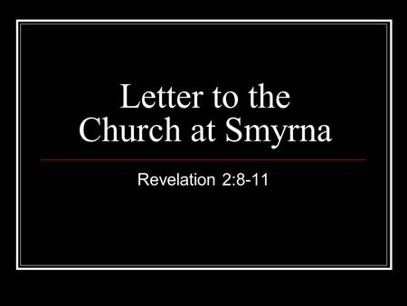 Letter to the Church at Smyrna Revelation 2:8-11.