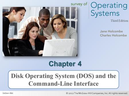 © 2012 The McGraw-Hill Companies, Inc. All rights reserved. 1 Third Edition Chapter 4 Disk Operating System (DOS) and the Command-Line Interface McGraw-Hill.