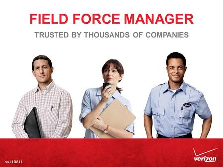 FIELD FORCE MANAGER vs110811 TRUSTED BY THOUSANDS OF COMPANIES.