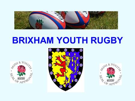 BRIXHAM YOUTH RUGBY. “PROMOTING THE SPIRIT OF RUGBY” BRIXHAM YOUTH RUGBY.