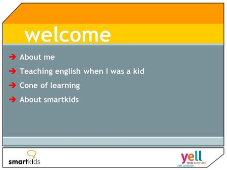 Welcome  About me  Teaching english when I was a kid  Cone of learning  About smartkids.