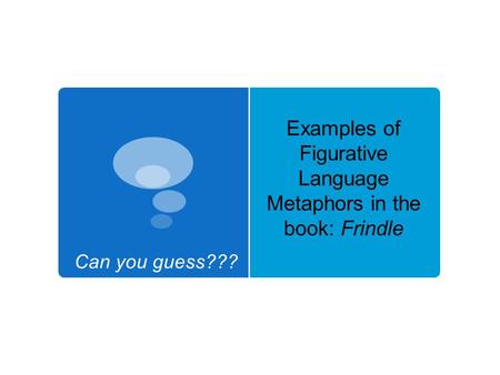 Examples of Figurative Language Metaphors in the book: Frindle