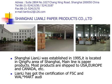 Adress : Suite 2804 No.1027 Chang Ning Road. Shanghai 200050 China Tel:86-21-52413150 / 52413187 Fax:86-21-52413170 SHANGHAI LIANLI.