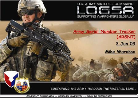 1 04/20/2009 Worldwide Logistics Training Workshop Army Serial Number Tracker (ARSNT) 3 Jun 09 Mike Waraksa.