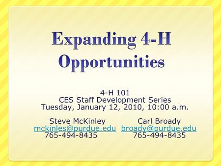4-H 101 CES Staff Development Series Tuesday, January 12, 2010, 10:00 a.m. Steve McKinleyCarl Broady