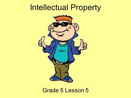 Intellectual Property Grade 5 Lesson 5. Hey Everybody! My name is Tek. I ’ m going to be your guide today! I ’ m a part of i-SAFE, and we are concerned.