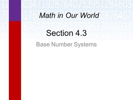 Math in Our World Section 4.3 Base Number Systems.