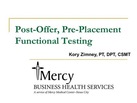 Post-Offer, Pre-Placement Functional Testing Kory Zimney, PT, DPT, CSMT.