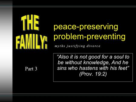 Peace-preserving problem-preventing “Also it is not good for a soul to be without knowledge, And he sins who hastens with his feet” (Prov. 19:2) Part 3.