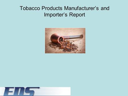 Tobacco Products Manufacturer’s and Importer’s Report.