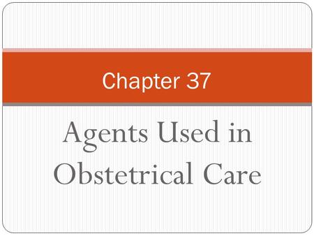 Agents Used in Obstetrical Care