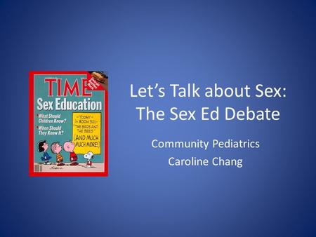 Let’s Talk about Sex: The Sex Ed Debate Community Pediatrics Caroline Chang.
